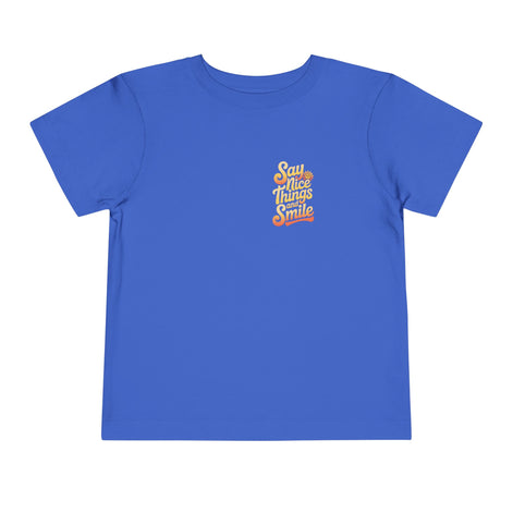 Say Nice Things and Smile Toddler Tee