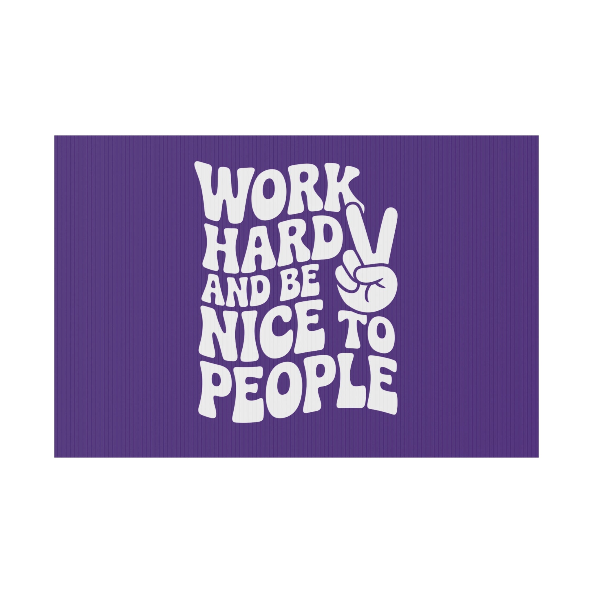 Purple Work Hard & Be Nice to People Yard Sign