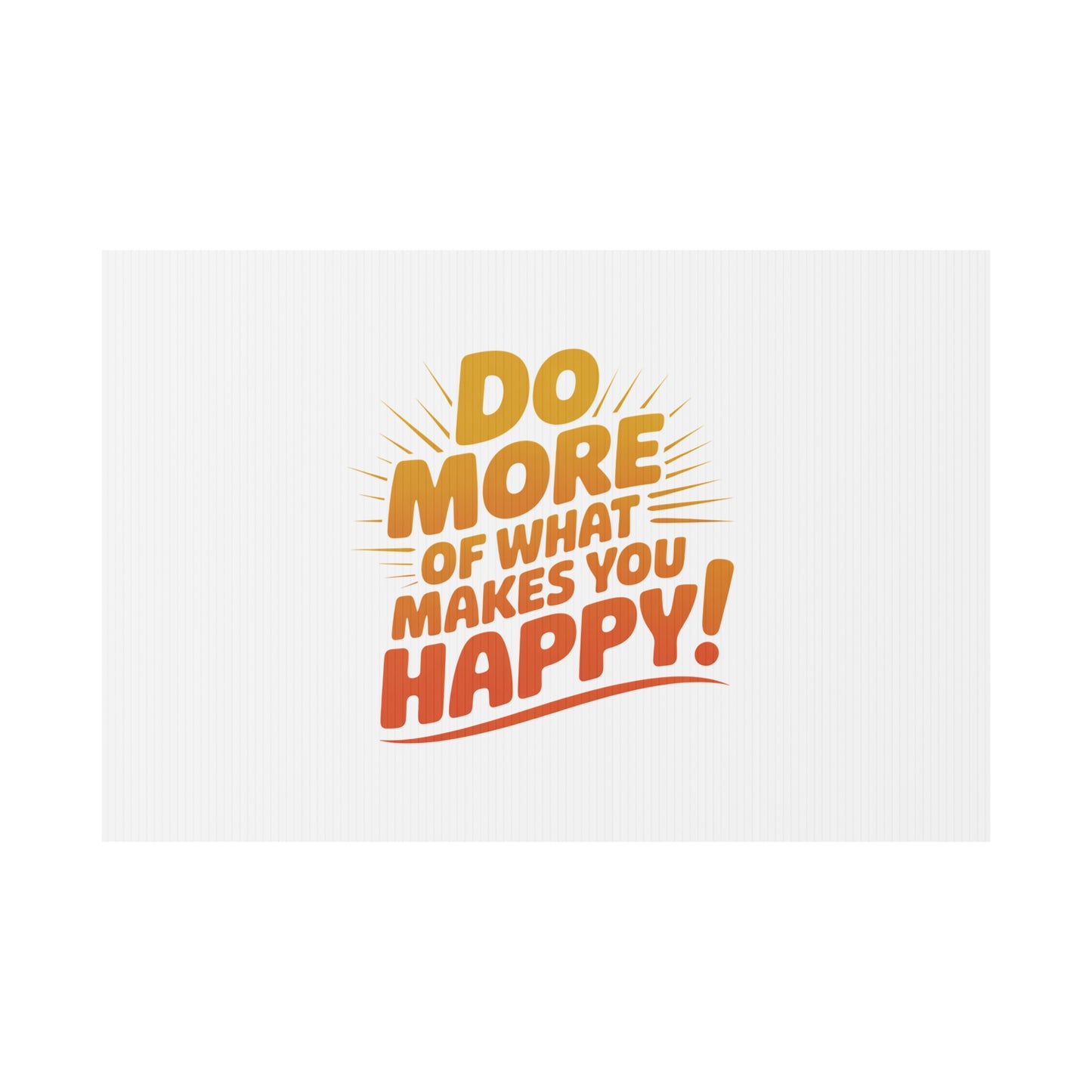 Yard Sign — “Do More of What Makes You Happy!” Motivational Outdoor Decor