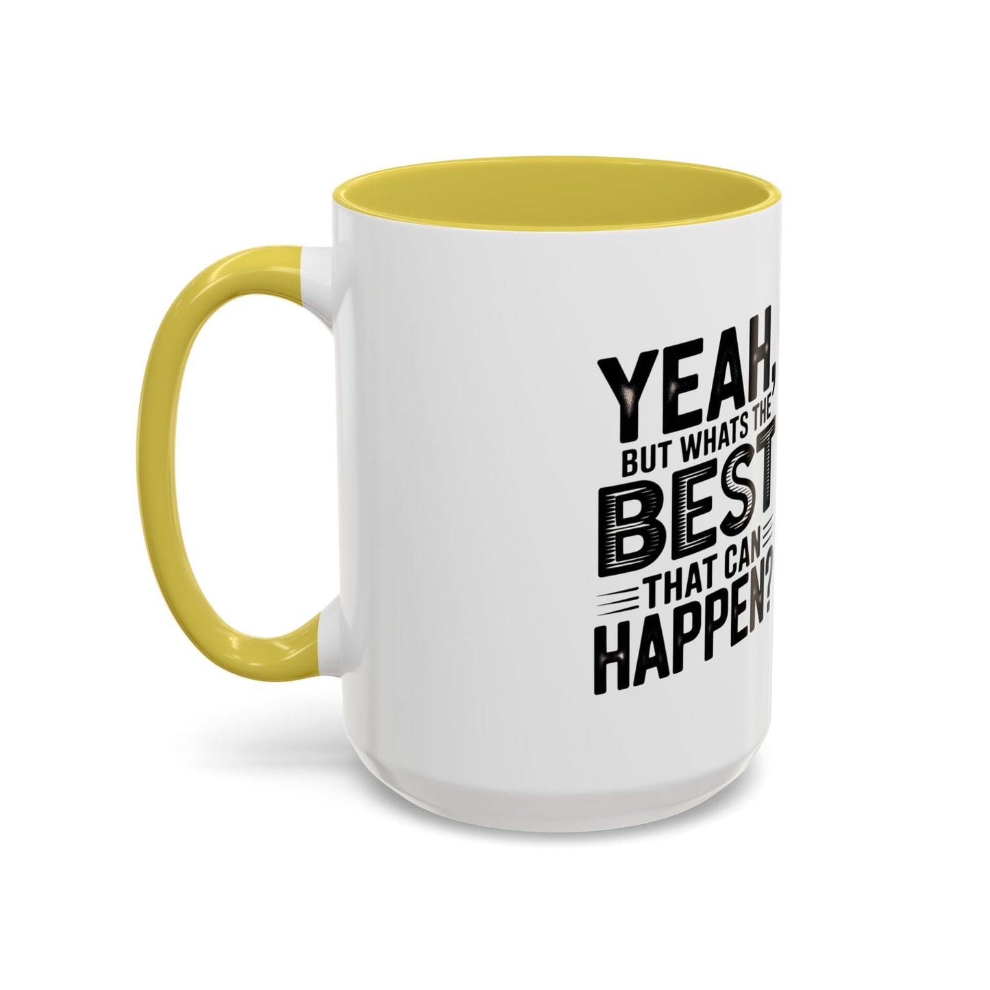 Motivational Quote Coffee Mug — "Yeah, But What's the Best That Can Happen?" (11oz & 15oz)