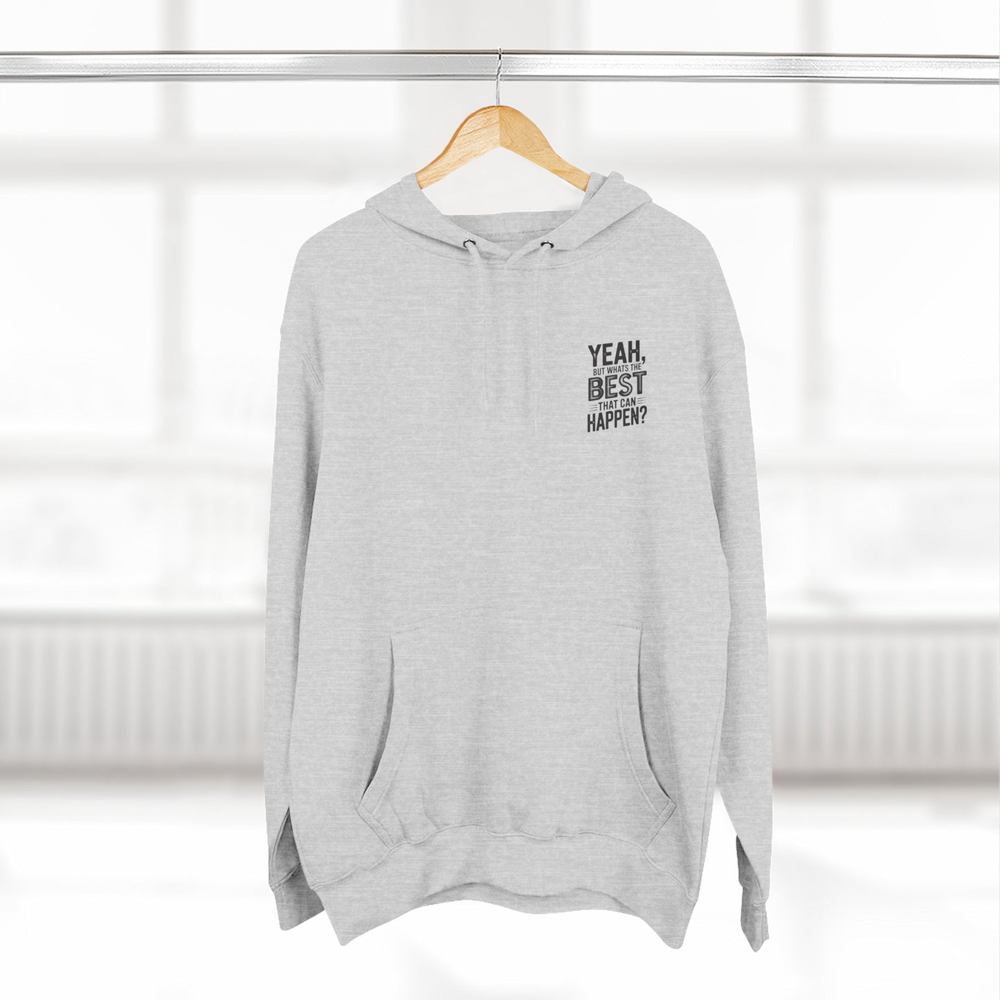 "Yeah, But What's the Best That Can Happen?" Motivational Fleece Hoodie