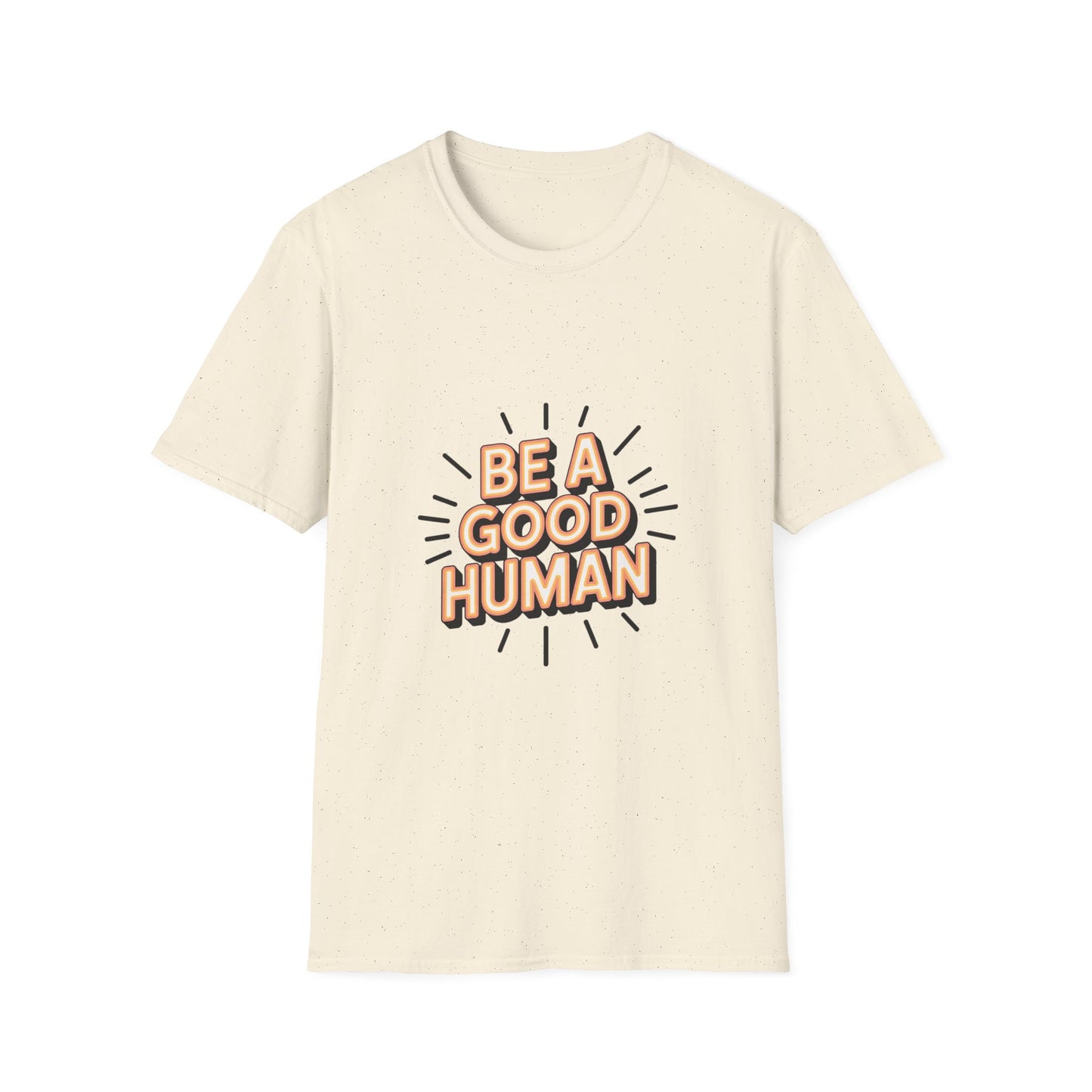 Be A Good Human T-Shirt — Positive Message Graphic Tee