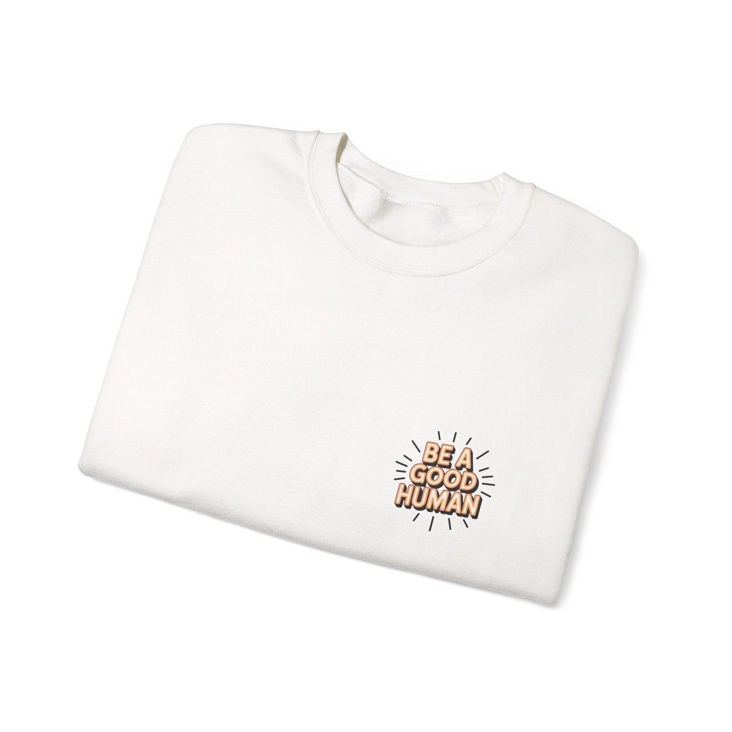 Be A Good Human Crewneck Sweatshirt — Positive Message Pullover
