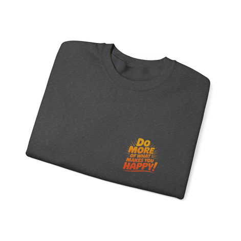 Crewneck Sweatshirt - "Do More of What Makes You Happy" Inspirational Graphic