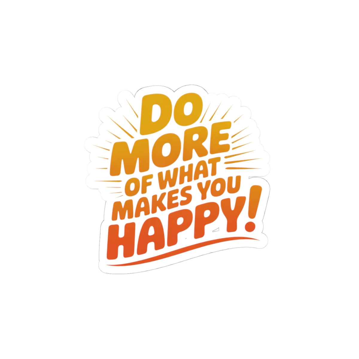 Do More of What Makes You Happy Sticker — Motivational Kiss-Cut Vinyl Sticker