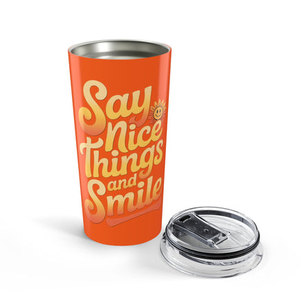 Say Nice Things and Smile Positive Vibes Tumbler 20oz