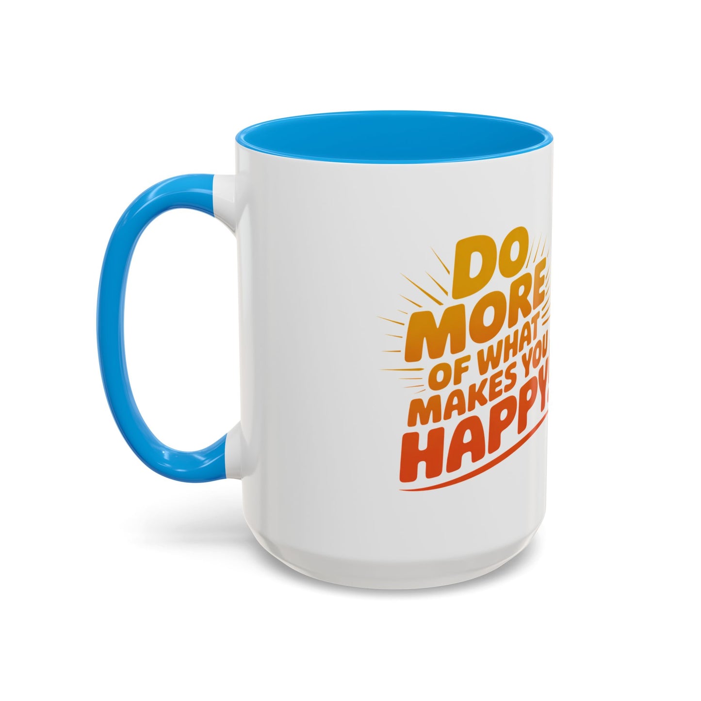 Do More of What Makes You Happy Mug — Colorful 11oz/15oz Ceramic Coffee Cup