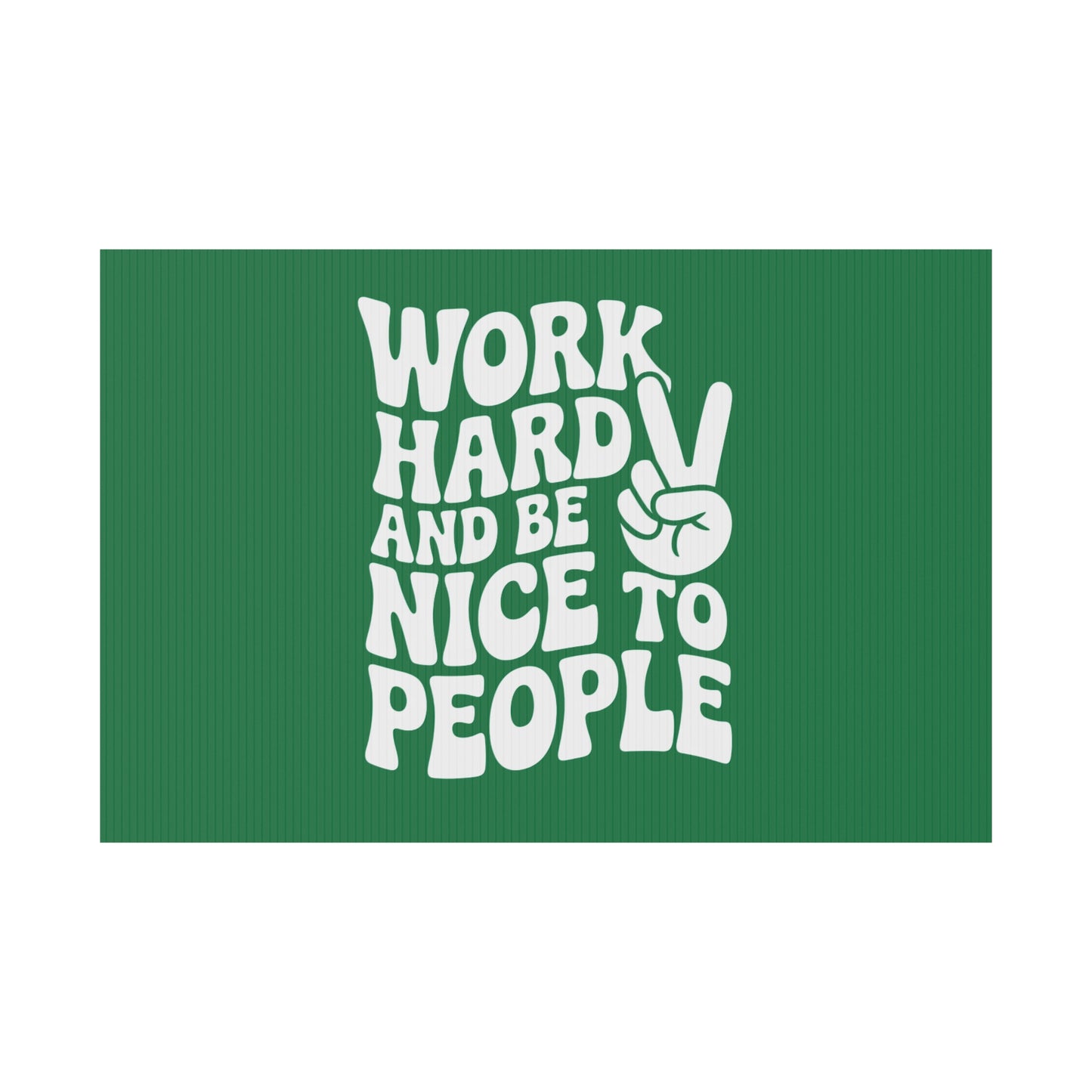 Dark Green Work Hard & Be Nice to People Yard Sign