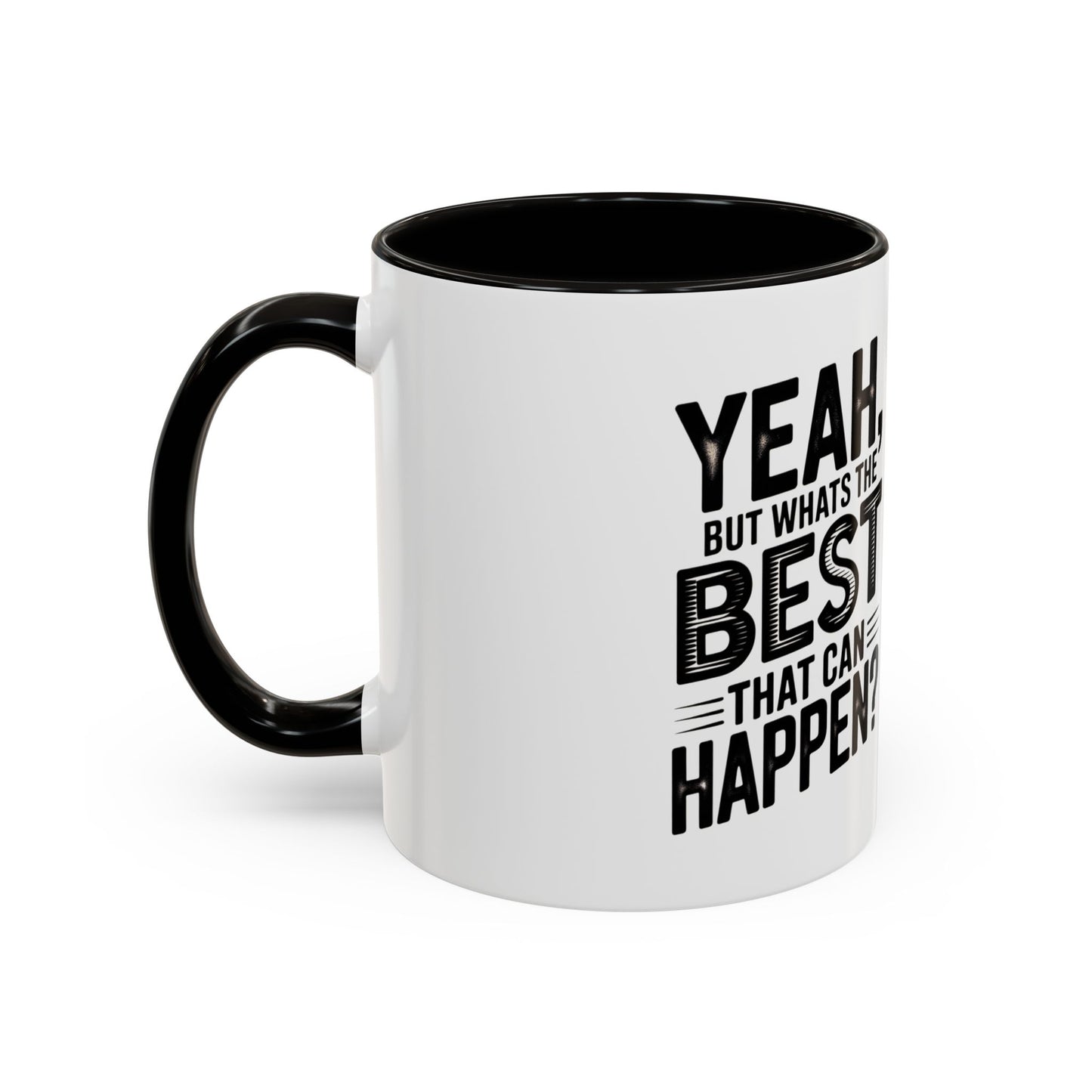 Motivational Quote Coffee Mug — "Yeah, But What's the Best That Can Happen?" (11oz & 15oz)
