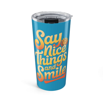 Say Nice Things and Smile Positive Vibes Tumbler 20oz