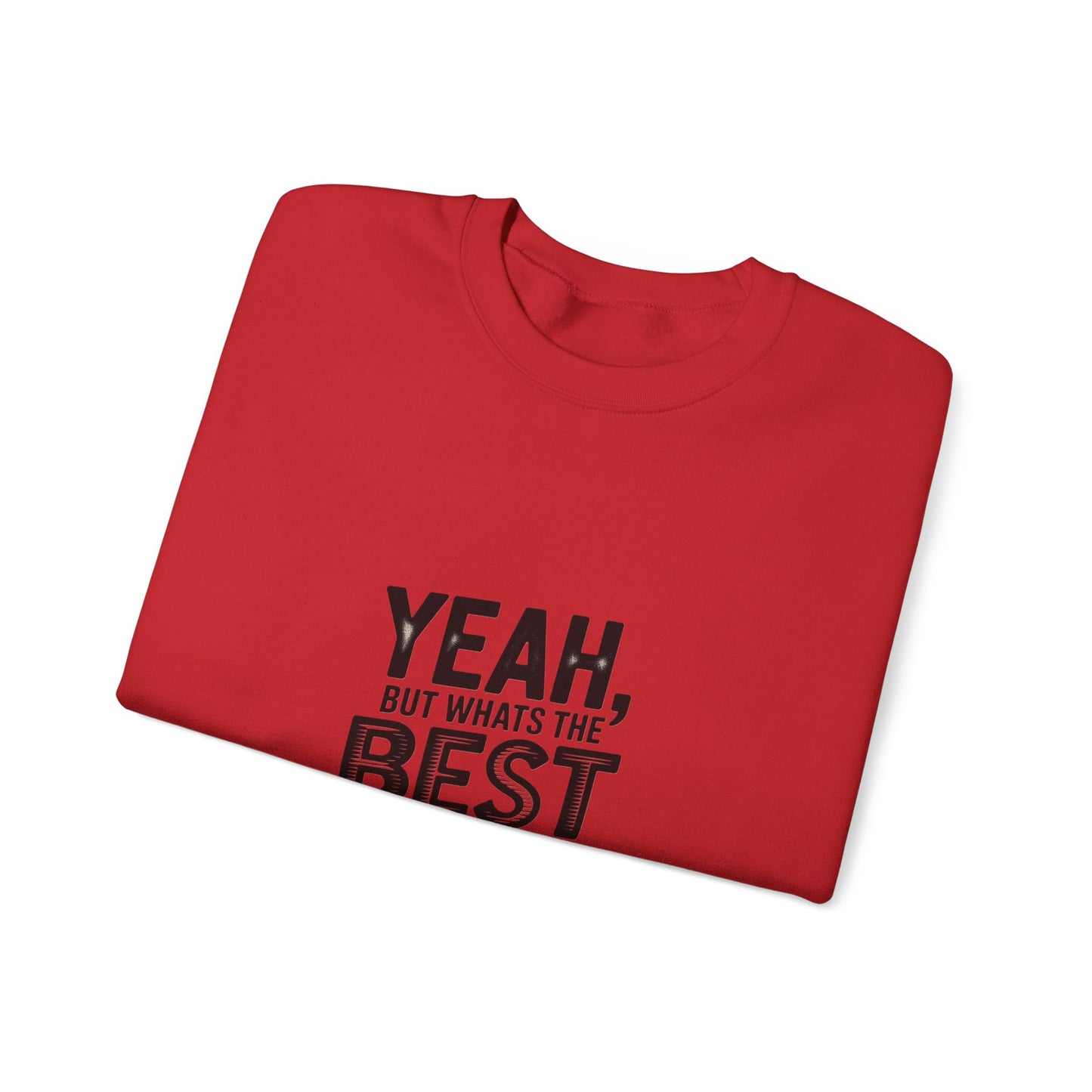 Crewneck Sweatshirt — “Yeah, But What's the Best That Can Happen?” Motivational Graphic