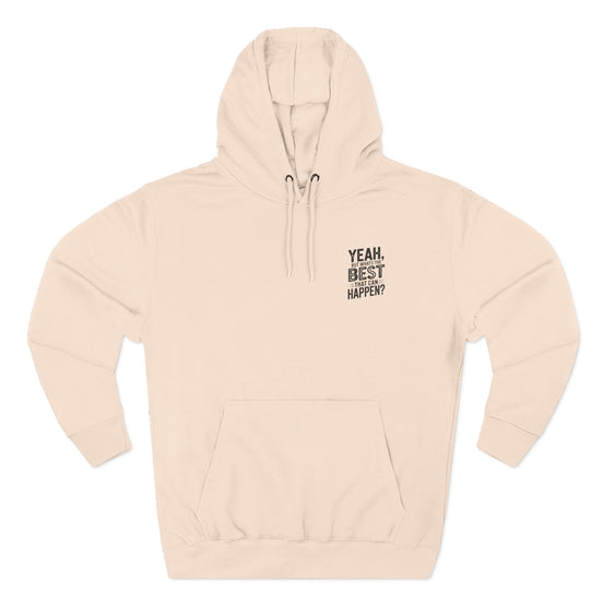 "Yeah, But What's the Best That Can Happen?" Motivational Fleece Hoodie