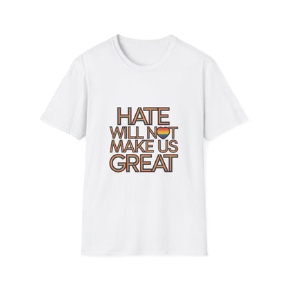 Hate Will Not Make Us Great Pride Support T-Shirt