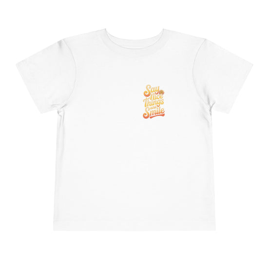 Say Nice Things and Smile Toddler Tee