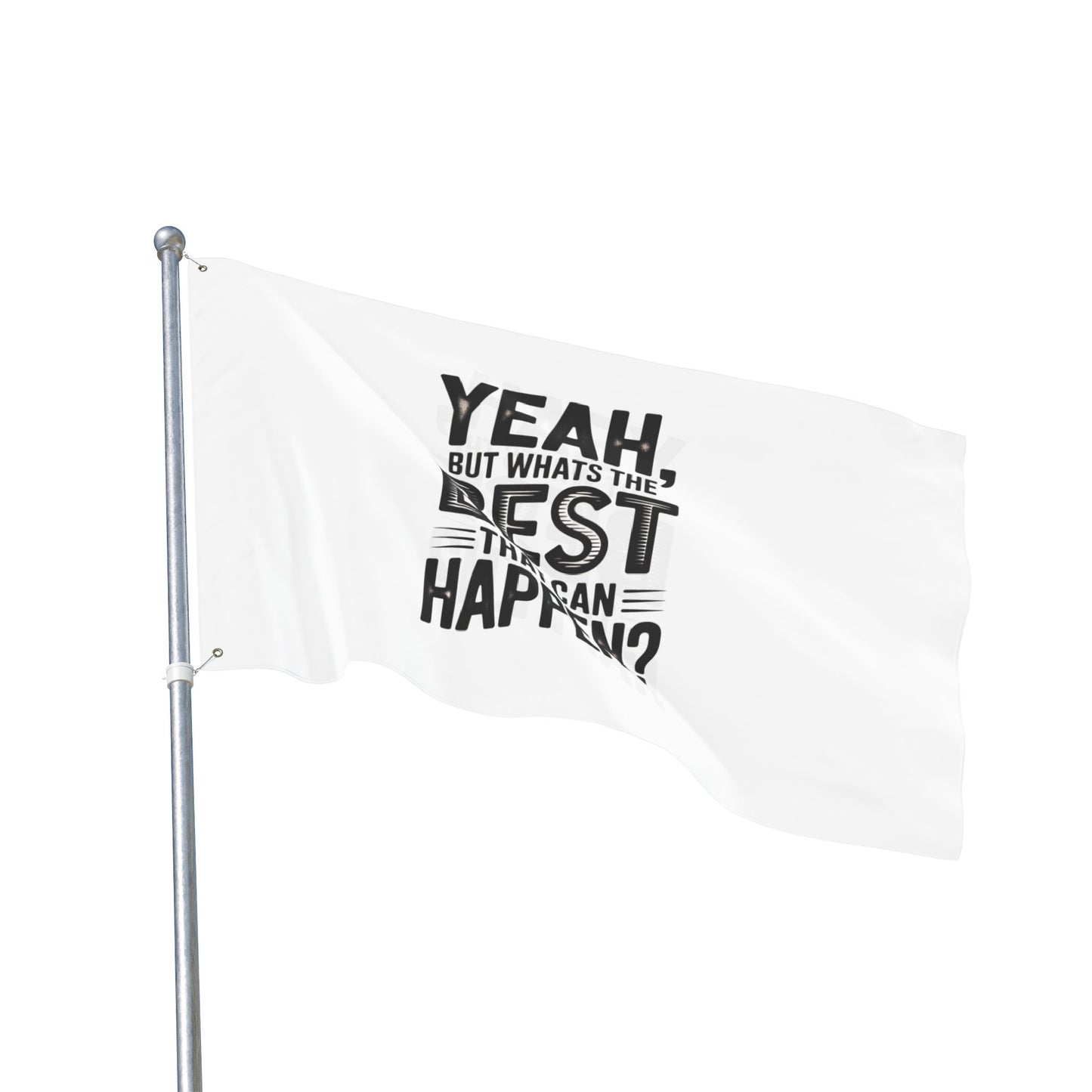 Inspirational Quote Flag — "Yeah, But What's the Best That Can Happen?" Double-Sided Flag