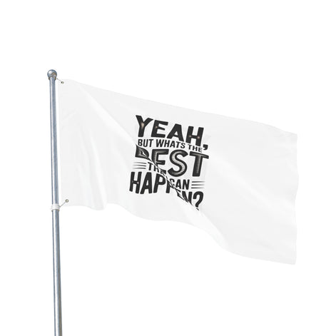 Inspirational Quote Flag — "Yeah, But What's the Best That Can Happen?" Double-Sided Flag