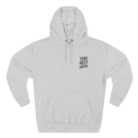 "Yeah, But What's the Best That Can Happen?" Motivational Fleece Hoodie