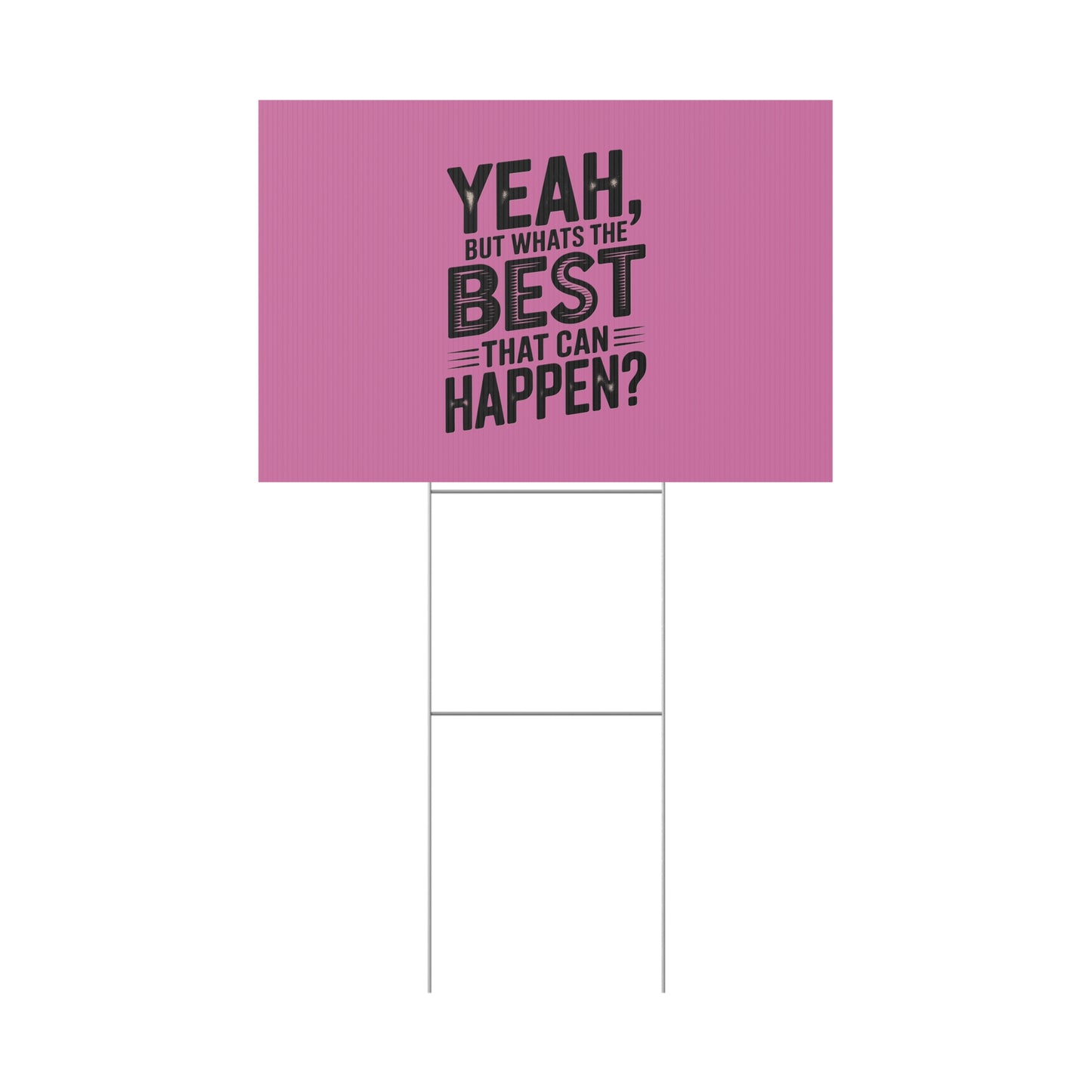 “Yeah, But What’s the Best That Can Happen?” Inspirational Lawn Sign