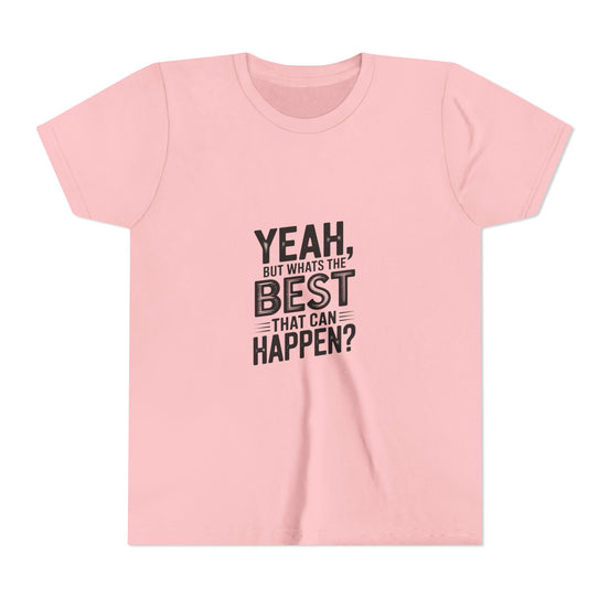 Youth T‑Shirt “Yeah, But What’s the Best That Can Happen?” — Inspirational Graphic Tee