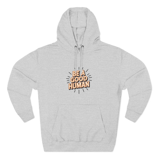 Be A Good Human Hoodie — Positive Message Fleece Pullover