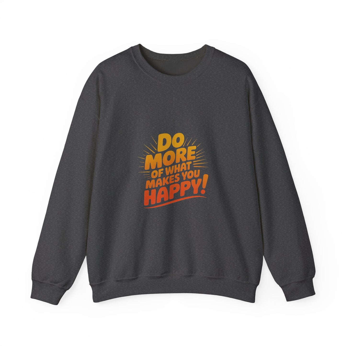 Crewneck Sweatshirt - "Do More of What Makes You Happy" Inspirational Graphic