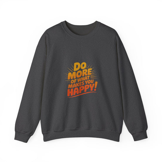 Crewneck Sweatshirt - "Do More of What Makes You Happy" Inspirational Graphic