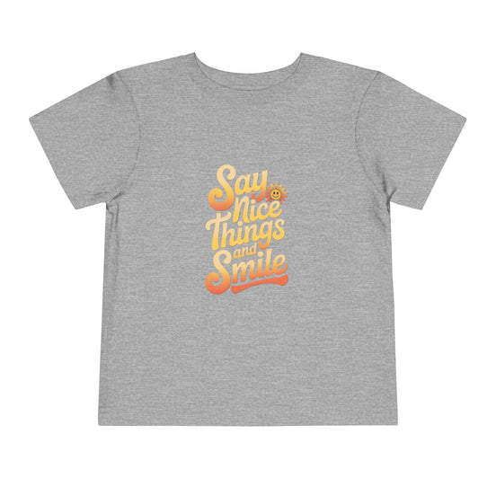 Say Nice Things and Smile Toddler Tee