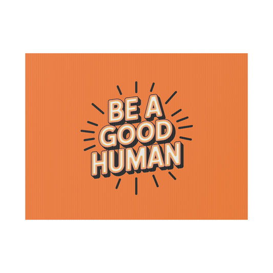 Be A Good Human Plastic Yard Sign — Positive Message Lawn Decor