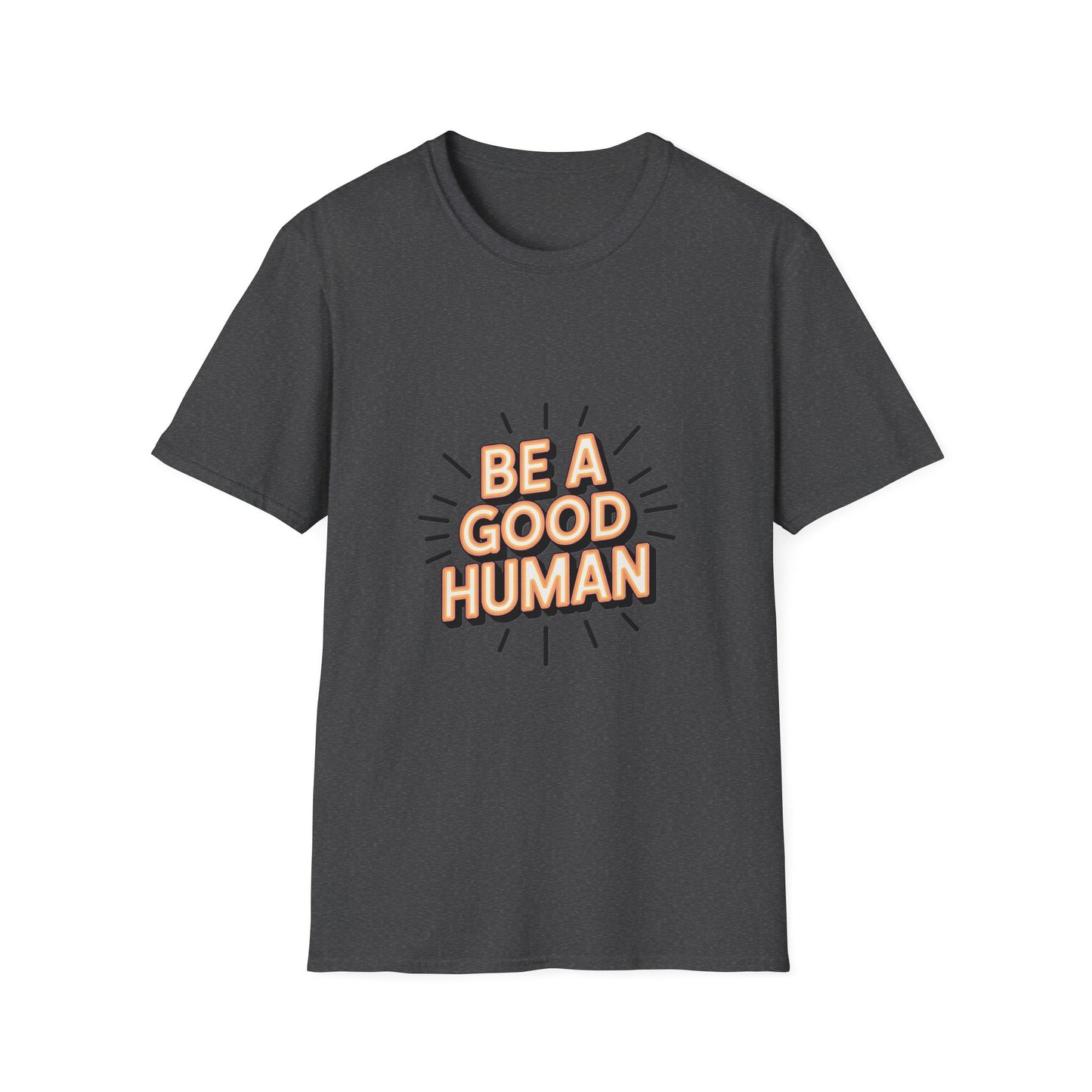 Be A Good Human T-Shirt — Positive Message Graphic Tee