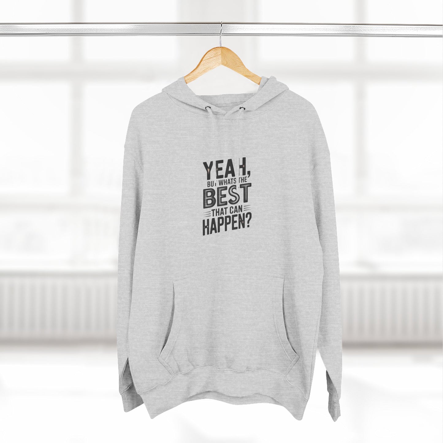 Hoodie — "Yeah, But What's the Best That Can Happen?" Motivational Fleece Hoodie