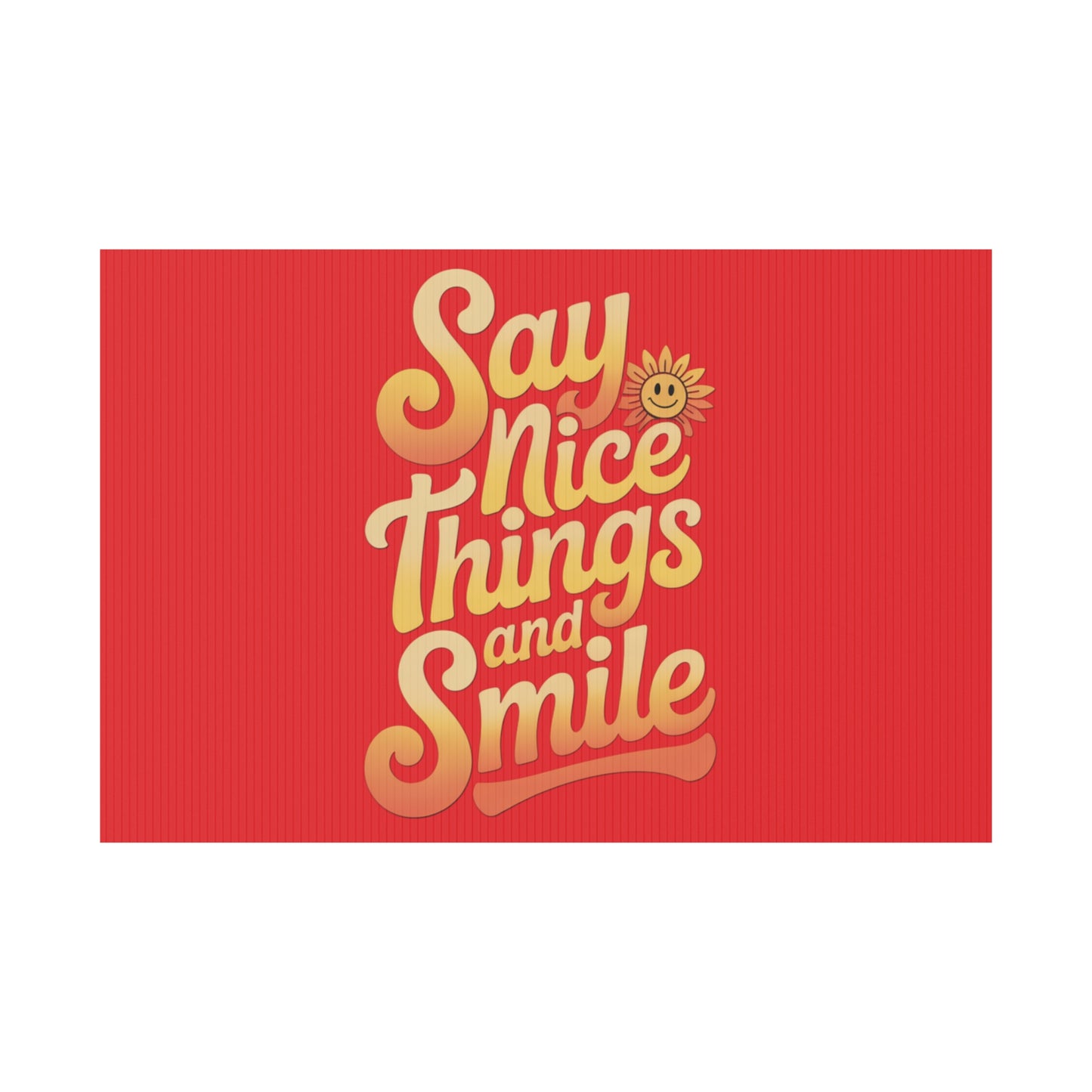 Say Nice Things and Smile Yard Sign