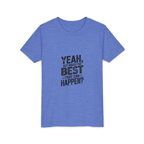 Youth T‑Shirt “Yeah, But What’s the Best That Can Happen?” — Inspirational Graphic Tee