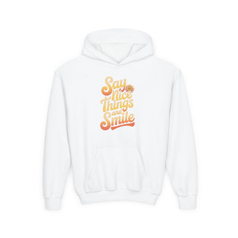 Youth Hooded Sweatshirt – Say Nice Things and Smile