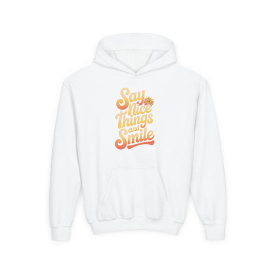 Youth Hooded Sweatshirt – Say Nice Things and Smile