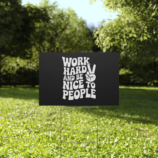Black Work Hard & Be Nice to People Yard Sign