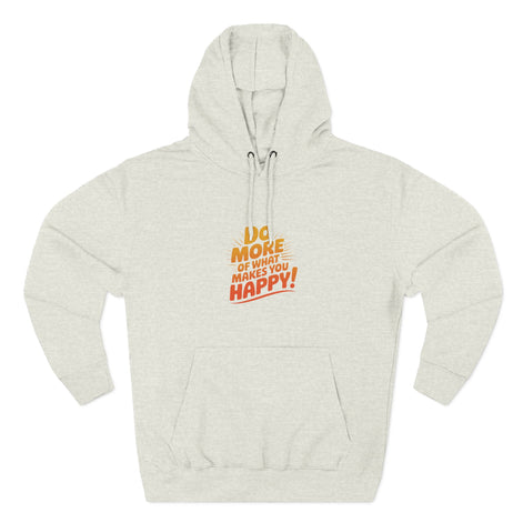 "Do More of What Makes You Happy" Motivational Fleece Hoodie