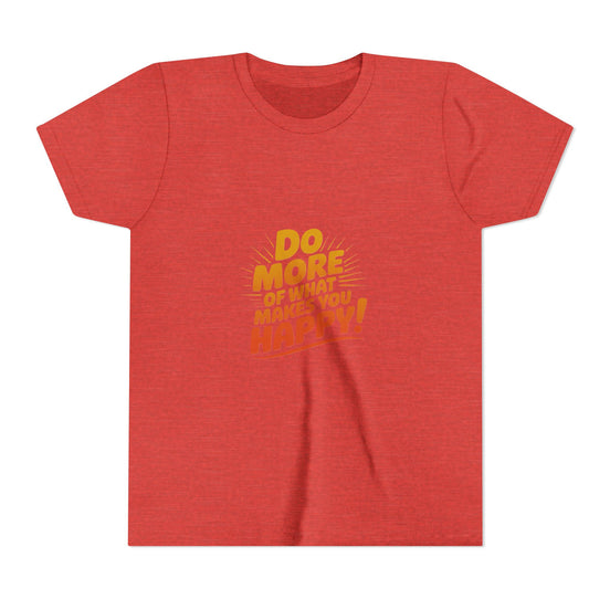 Youth Tee — “Do More of What Makes You Happy!” Positive Graphic Kids T‑Shirt