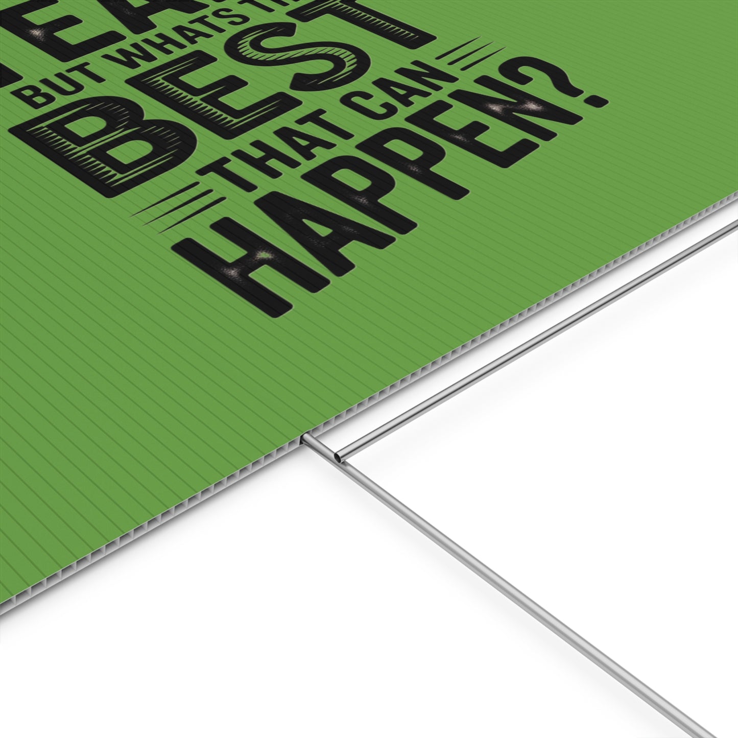 “Yeah, But What’s the Best That Can Happen?” Inspirational Lawn Sign