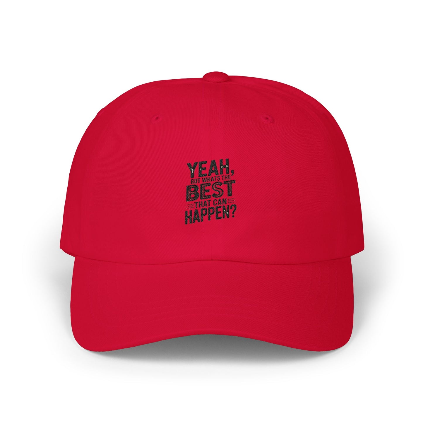 Yeah, But Whats The BEST That Can Happen Embroidered Hat
