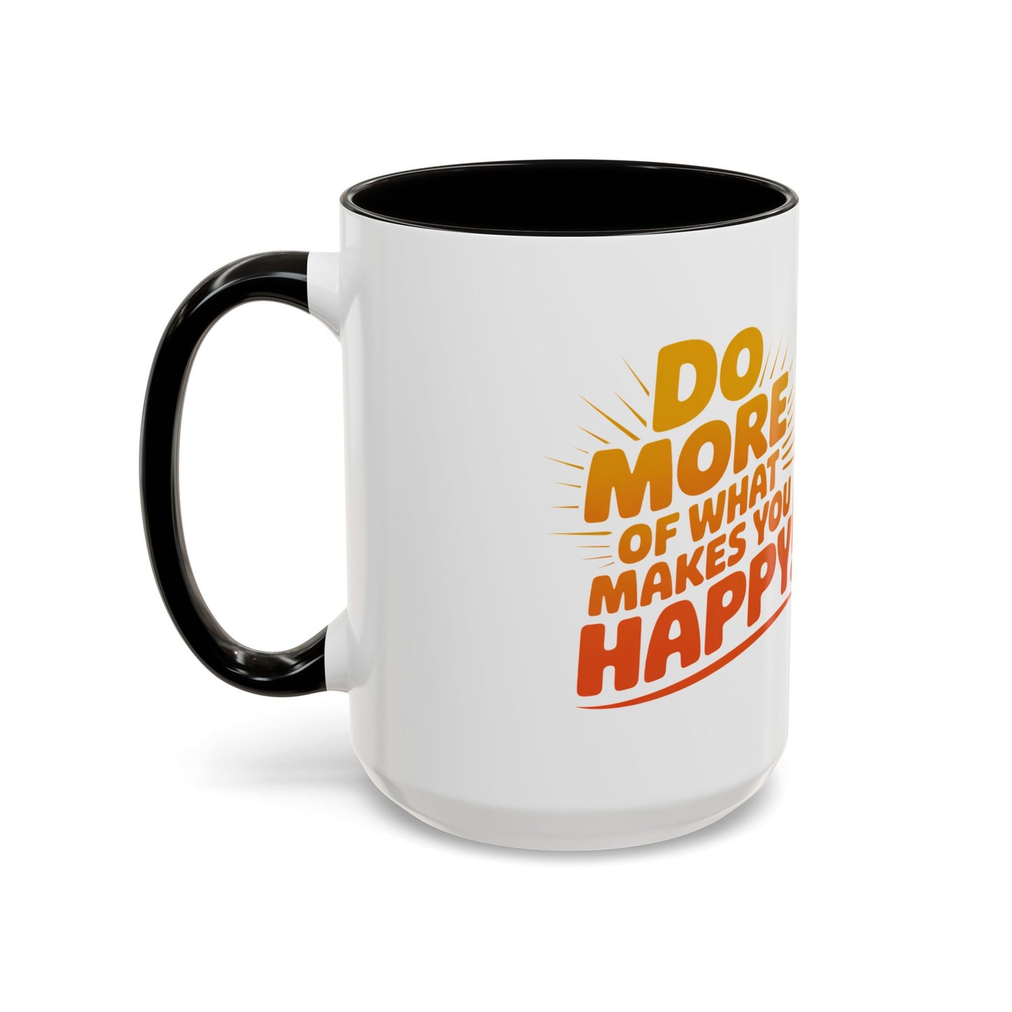 Do More of What Makes You Happy Mug — Colorful 11oz/15oz Ceramic Coffee Cup