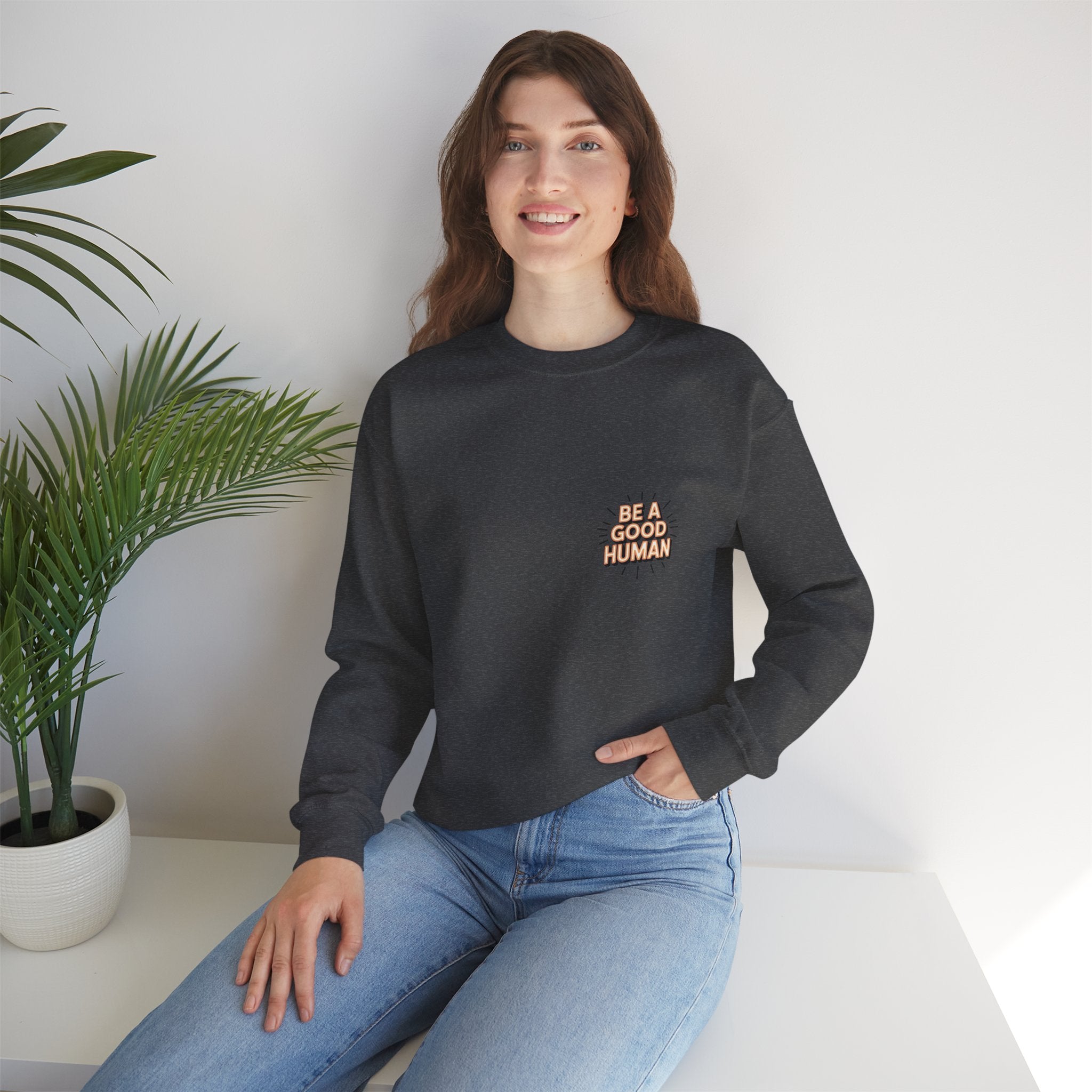 Be A Good Human Crewneck Sweatshirt — Positive Message Pullover