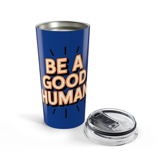 Be a Good Human 20oz Tumbler — Motivational Travel Mug