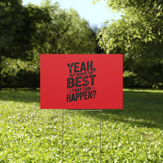“Yeah, But What’s the Best That Can Happen?” Inspirational Lawn Sign