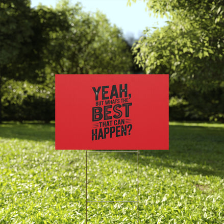 “Yeah, But What’s the Best That Can Happen?” Inspirational Lawn Sign