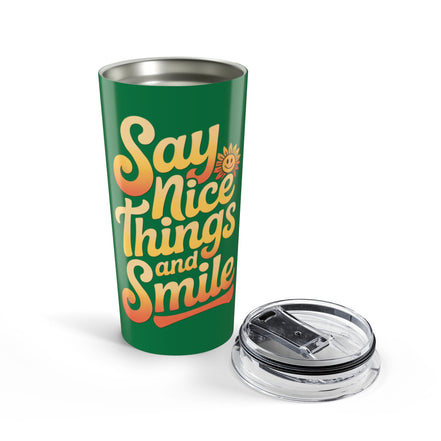 Say Nice Things and Smile Positive Vibes Tumbler 20oz