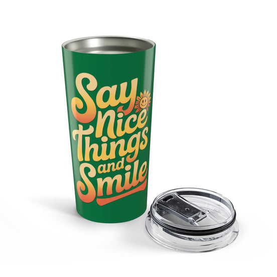 Say Nice Things and Smile Positive Vibes Tumbler 20oz