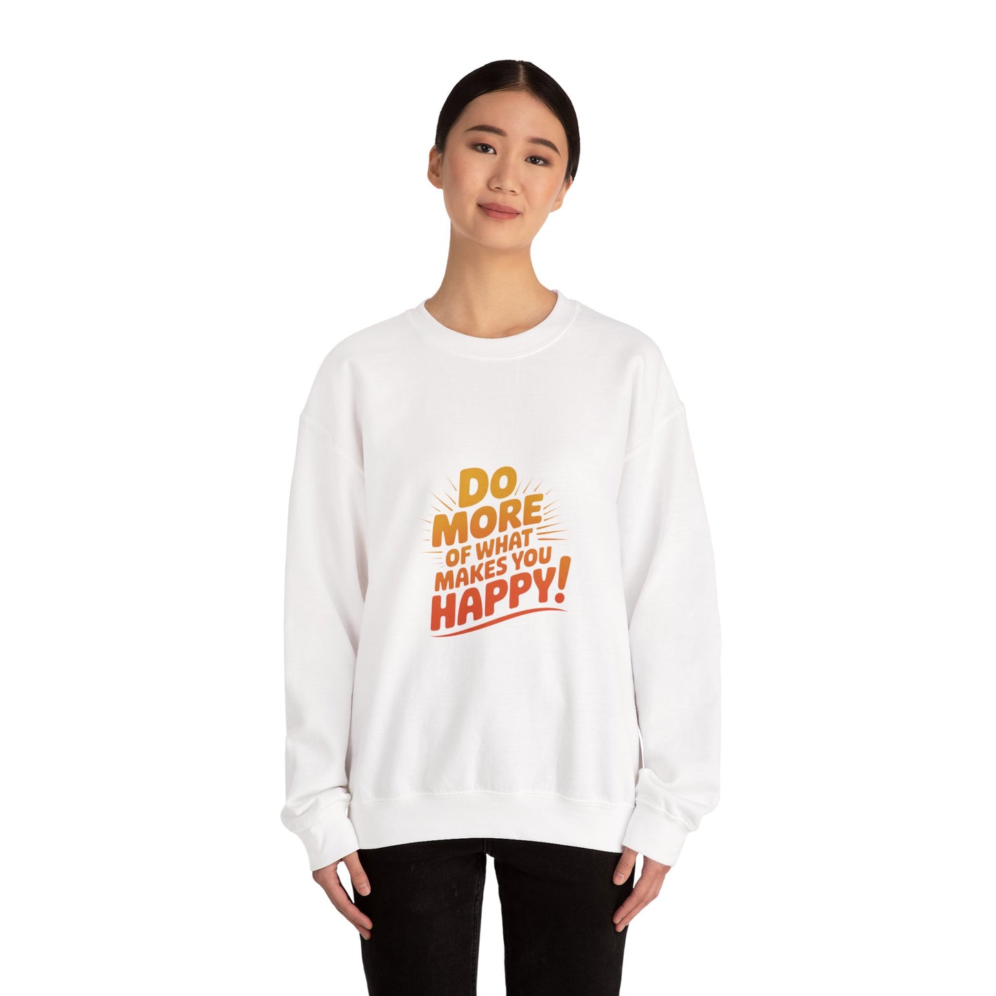 Crewneck Sweatshirt - "Do More of What Makes You Happy" Inspirational Graphic