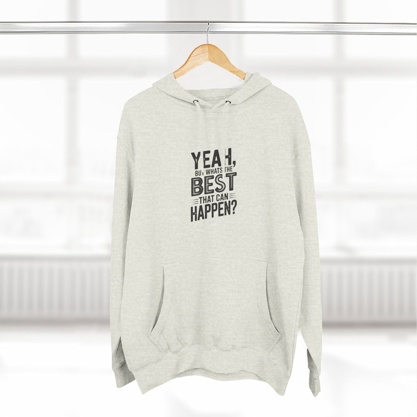 Hoodie — "Yeah, But What's the Best That Can Happen?" Motivational Fleece Hoodie