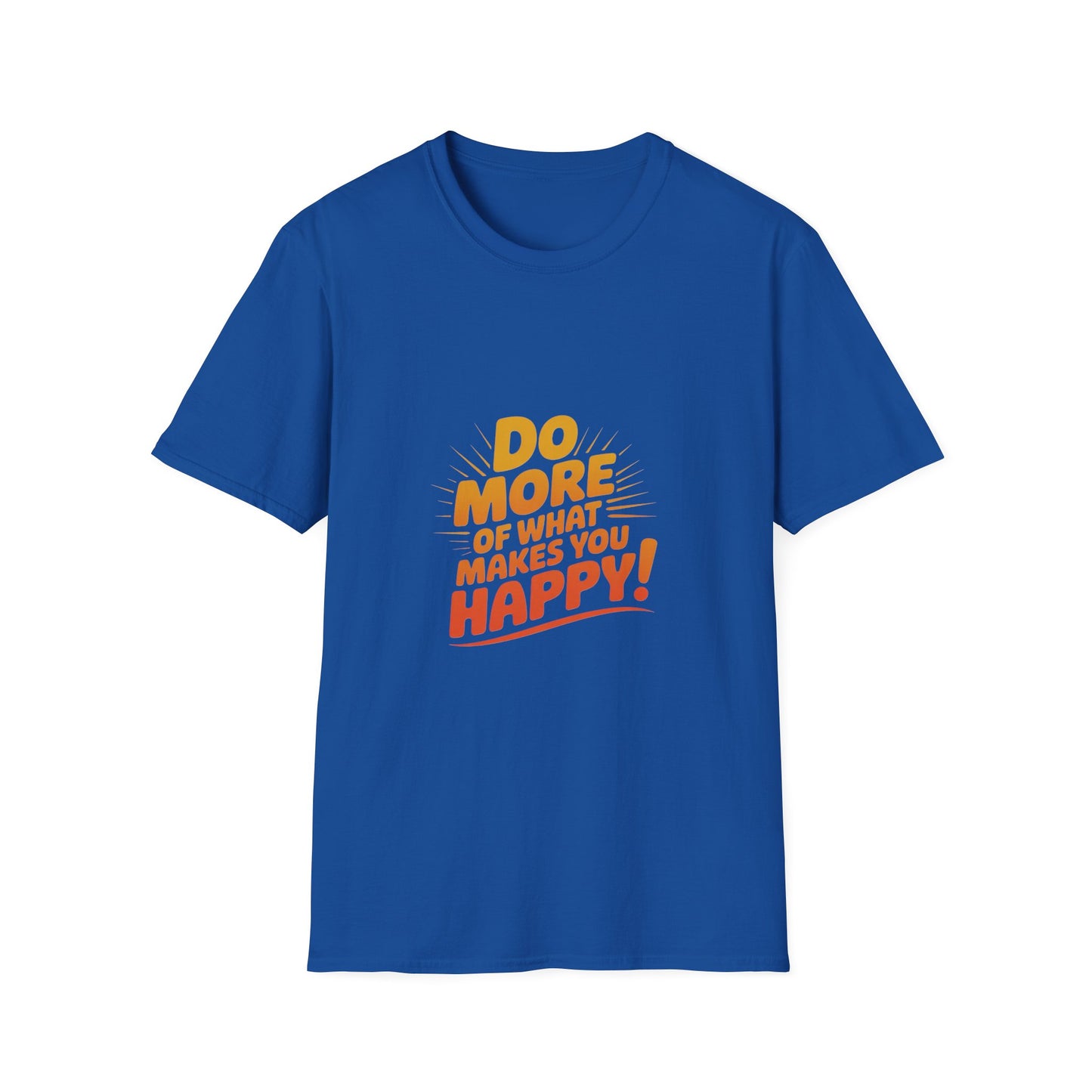 Do More of What Makes You Happy T-Shirt