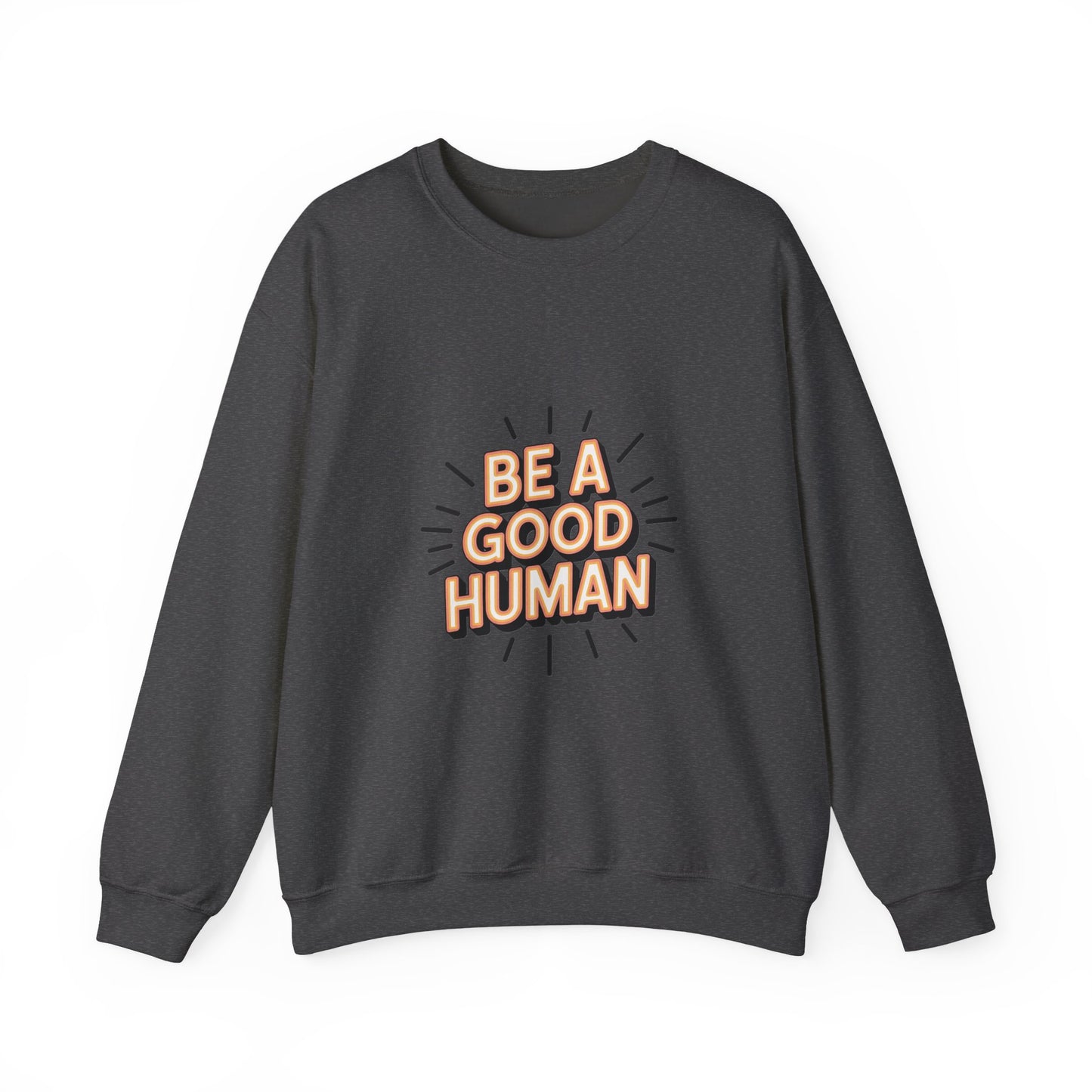 Be A Good Human Crewneck Sweatshirt — Positive Message Pullover